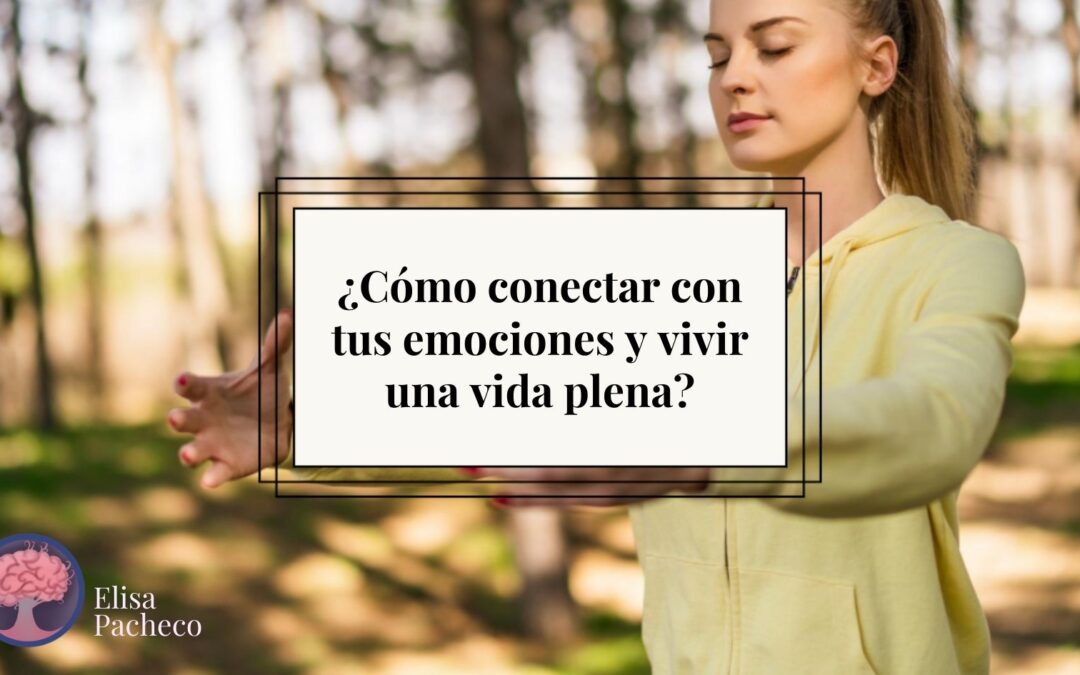 ¿Cómo conectar con tus emociones y vivir una vida plena?